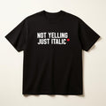 Heavyweight black t-shirt with NOT YELLING JUST ITALIC chest print